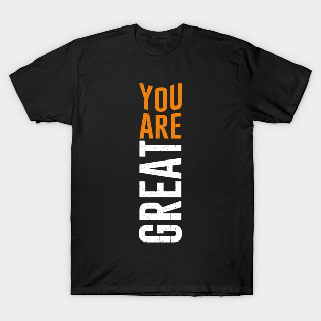 You are great T-Shirt by D3monic